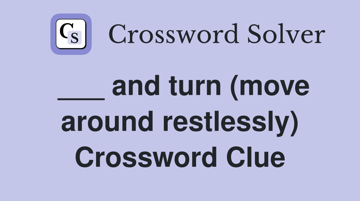and turn (move around restlessly) Crossword Clue Answers Crossword
